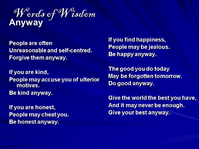 Words of Wisdom  Anyway  People are often Unreasonable and self-centred. Forgive them